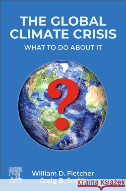 The Global Climate Crisis Craig B. (Former President and Chairman, DMJM+H&N, Los Angeles, CA, USA) Smith 9780443273223 Elsevier - Health Sciences Division - książka