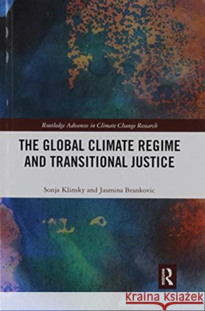 The Global Climate Regime and Transitional Justice Sonja Klinsky, Jasmina Brankovic 9780367430221 Taylor and Francis - książka