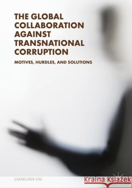 The Global Collaboration Against Transnational Corruption: Motives, Hurdles, and Solutions Liu, Lianlian 9789811311376 Palgrave MacMillan - książka