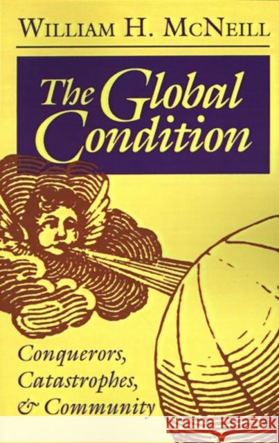 The Global Condition: Conquerors, Catastrophes, and Community William H. McNeill 9780691025599 Princeton University Press - książka