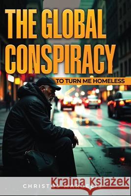 The Global Conspiracy to Turn Me Homeless Christos Margelis 9781970576320 Christos Margelis - książka