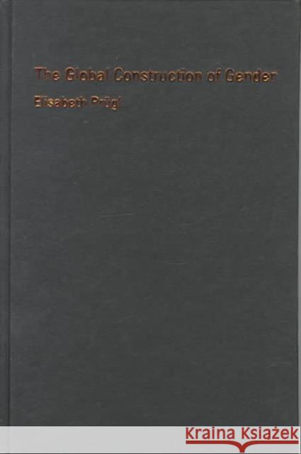 The Global Construction of Gender: Home-Based Work in the Political Economy of the 20th Century Prügl, Elisabeth 9780231115605 Columbia University Press - książka