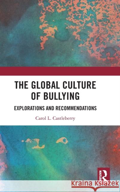 The Global Culture of Bullying: Explorations and Recommendations Carol Castleberry 9781032151380 Routledge Chapman & Hall - książka