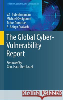 The Global Cyber-Vulnerability Report V. S. Subrahmanian Michael Ovelgonne Tudor Dumitras 9783319257587 Springer - książka