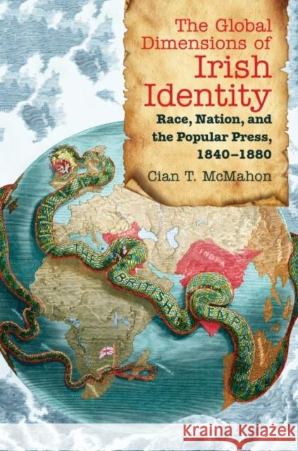 The Global Dimensions of Irish Identity: Race, Nation, and the Popular Press, 1840-1880 Cian T. McMahon 9781469620107 University of North Carolina Press, - książka