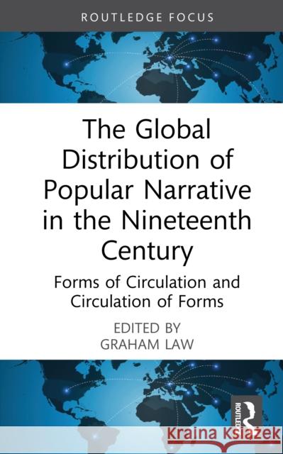 The Global Distribution of Popular Narrative in the Nineteenth Century: Forms of Circulation and Circulation of Forms Graham Law 9781032852225 Routledge - książka