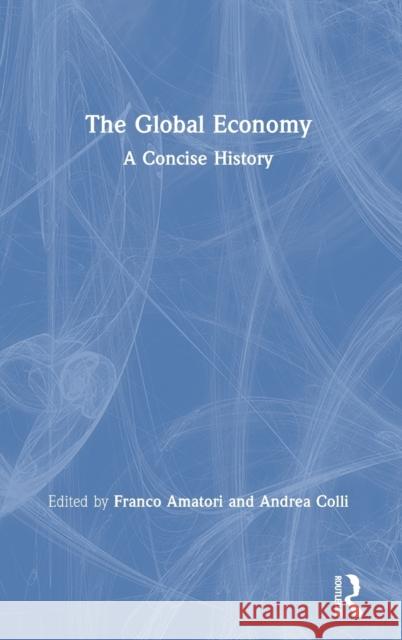 The Global Economy: A Concise History Franco Amatori Andrea Colli 9780367265083 Routledge - książka