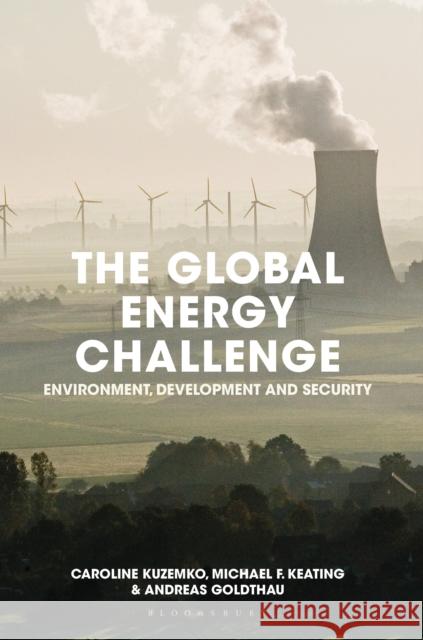The Global Energy Challenge: Environment, Development and Security Caroline Kuzemko Michael F. Keating Andreas Goldthau 9781137410078 Palgrave MacMillan - książka
