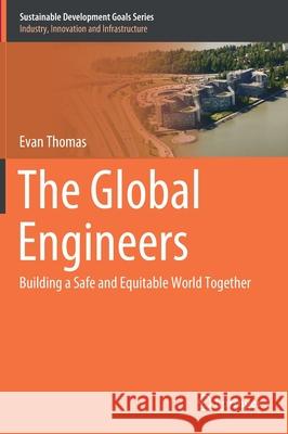 The Global Engineers: Building a Safe and Equitable World Together Thomas, Evan 9783030502621 Springer - książka