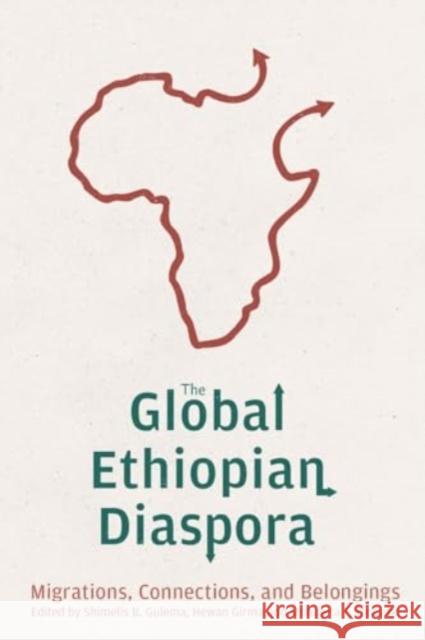 The Global Ethiopian Diaspora: Migrations, Connections, and Belongings Shimelis Bonsa Gulema Hewan Girma Mulugeta F. Dinbabo 9781648250880 University of Rochester Press - książka