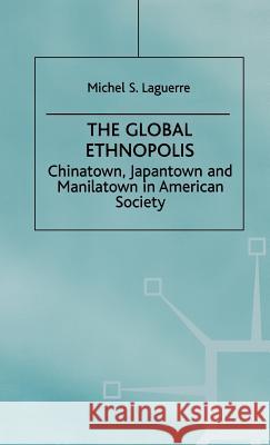 The Global Ethnopolis: Chinatown, Japantown and Manilatown in American Society Na, Na 9780312226121 Palgrave MacMillan - książka