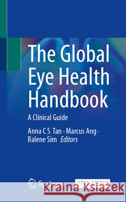 The Global Eye Health Handbook: A Clinical Guide Anna C. S. Tan Marcus Ang Ralene Sim 9789819688609 Springer - książka