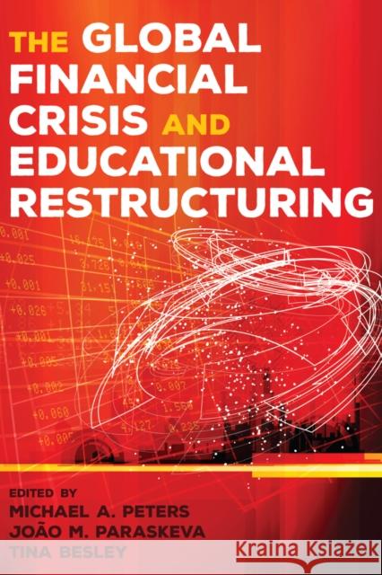 The Global Financial Crisis and Educational Restructuring Michael A. Peters Joao M. Paraskeva Tina Besley 9781433125393 Peter Lang Publishing Inc - książka