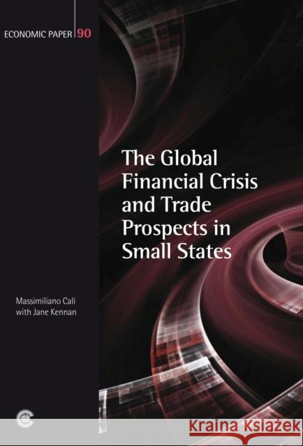 The Global Financial Crisis and Trade Prospects in Small States Massimiliano Calì, Jane Kennan 9781849290265 Commonwealth Secretariat - książka