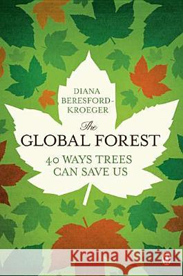 The Global Forest: Forty Ways Trees Can Save Us Diana Beresford-Kroeger 9780143120162 Penguin Books - książka