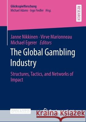 The Global Gambling Industry: Structures, Tactics, and Networks of Impact Nikkinen, Janne 9783658356347 Springer Fachmedien Wiesbaden - książka