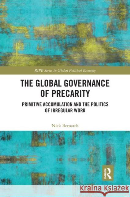 The Global Governance of Precarity: Primitive Accumulation and the Politics of Irregular Work Nick Bernards 9780367891176 Routledge - książka