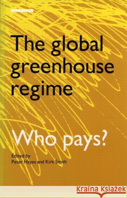 The Global Greenhouse Regime: Who Pays? Smith, Kirk R. 9781853831362 JAMES & JAMES (SCIENCE PUBLISHERS) LTD - książka