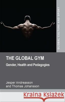 The Global Gym: Gender, Health and Pedagogies Andreasson, J. 9781137346612 Palgrave MacMillan - książka