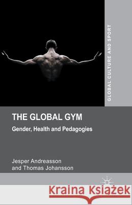 The Global Gym: Gender, Health and Pedagogies Andreasson, J. 9781349467044 Palgrave Macmillan - książka