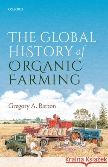 The Global History of Organic Farming Barton, Gregory Allen (Environmental historian, Western Sydney University and the University of Johannesburg) 9780199642533  - książka