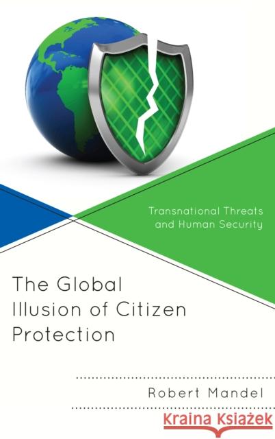 The Global Illusion of Citizen Protection: Transnational Threats and Human Security Robert Mandel 9781786608079 Rowman & Littlefield International - książka