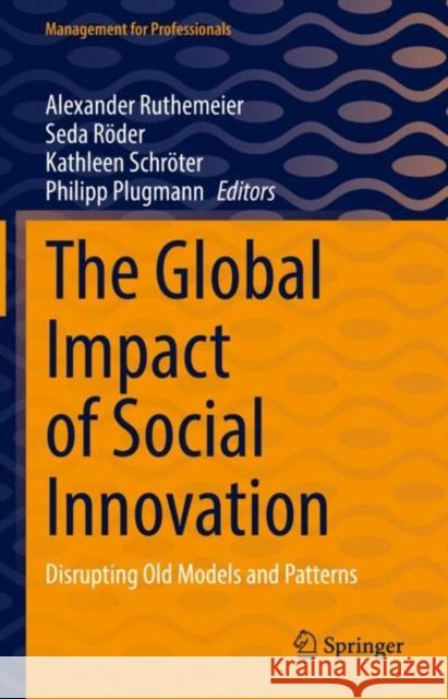 The Global Impact of Social Innovation: Disrupting Old Models and Patterns Alexander Ruthemeier Seda Roeder Kathleen Schroeter 9783031038488 Springer International Publishing AG - książka