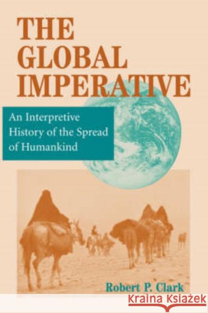 The Global Imperative : An Interpretive History Of The Spread Of Humankind Robert P. Clark Bruce Mazlish Raymond Grew 9780813331812 Westview Press - książka