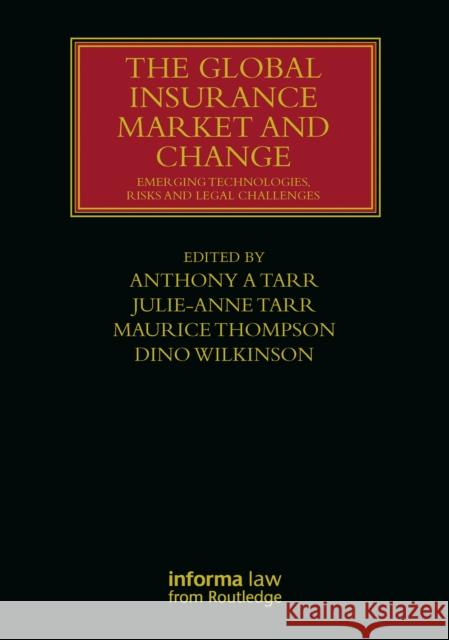 The Global Insurance Market and Change: Emerging Technologies, Risks and Legal Challenges Anthony A. Tarr Julie-Anne Tarr Maurice Thompson 9781032333090 Informa Law from Routledge - książka