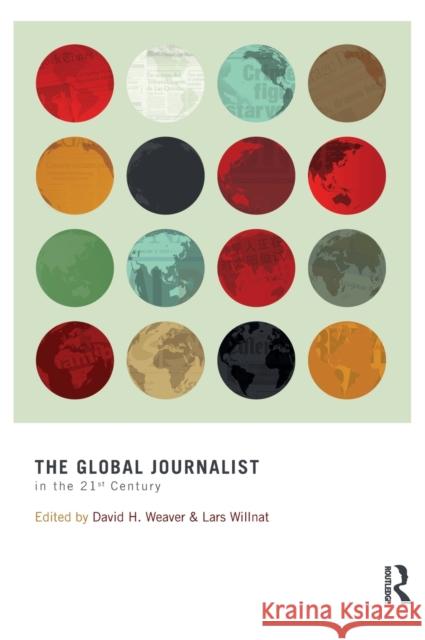 The Global Journalist in the 21st Century David H. Weaver Lars Willnat 9780415885768 Routledge - książka