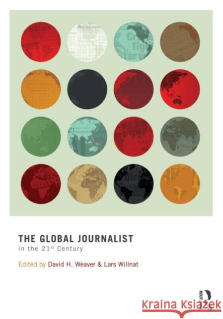 The Global Journalist in the 21st Century David H. Weaver Lars Willnat 9780415885775 Routledge - książka