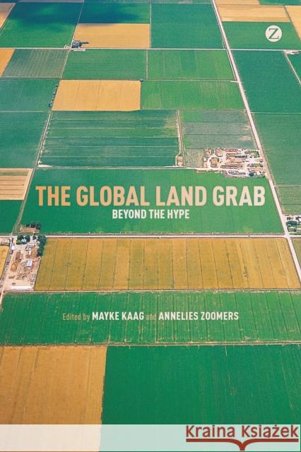 The Global Land Grab: Beyond the Hype Annelies Zoomers, Mayke Kaag 9781780328942 Bloomsbury Publishing PLC - książka