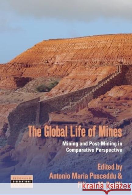 The Global Life of Mines: Mining and Post-Mining in Comparative Perspective Antonio Maria Pusceddu Filippo M. Zerilli 9781805395911 Berghahn Books - książka