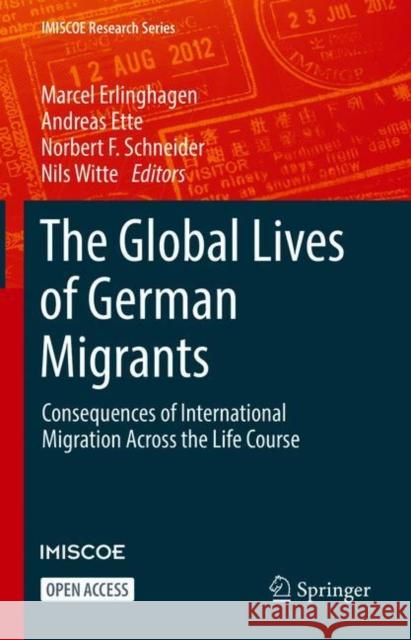 The Global Lives of German Migrants: Consequences of International Migration Across the Life Course Marcel Erlinghagen Andreas Ette Norbert F. Schneider 9783030674977 Springer - książka