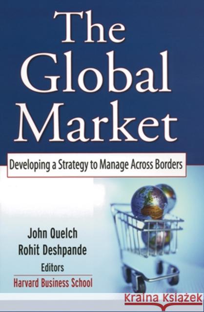 The Global Market: Developing a Strategy to Manage Across Borders Quelch, John A. 9780787968571 Jossey-Bass - książka