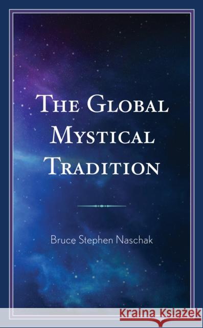 The Global Mystical Tradition Bruce Stephen Naschak 9781793637901 Lexington Books - książka