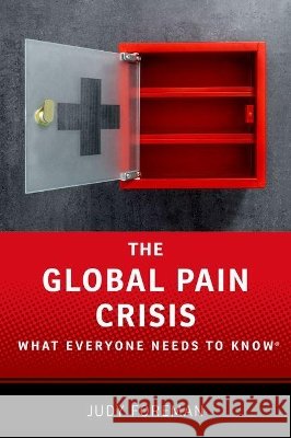 The Global Pain Crisis: What Everyone Needs to Know(r) Judy Foreman 9780190259242 Oxford University Press, USA - książka