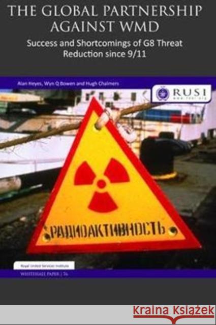 The Global Partnership Against Wmd: Success and Shortcomings of G8 Threat Reduction Since 9/11 Alan Heyes Wyn Q. Bowen Hugh Chalmers 9781138465022 Routledge - książka