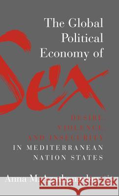 The Global Political Economy of Sex: Desire, Violence, and Insecurity in Mediterranean Nation States Anna M. Agathangelou 9780312294663 Palgrave MacMillan - książka