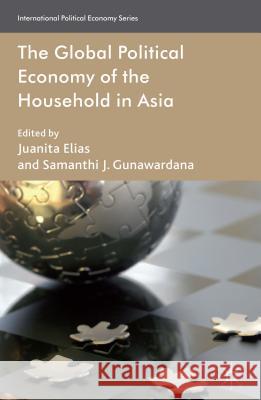 The Global Political Economy of the Household in Asia Juanita Elias Samanthi Gunawardana 9781137338891 Palgrave MacMillan - książka