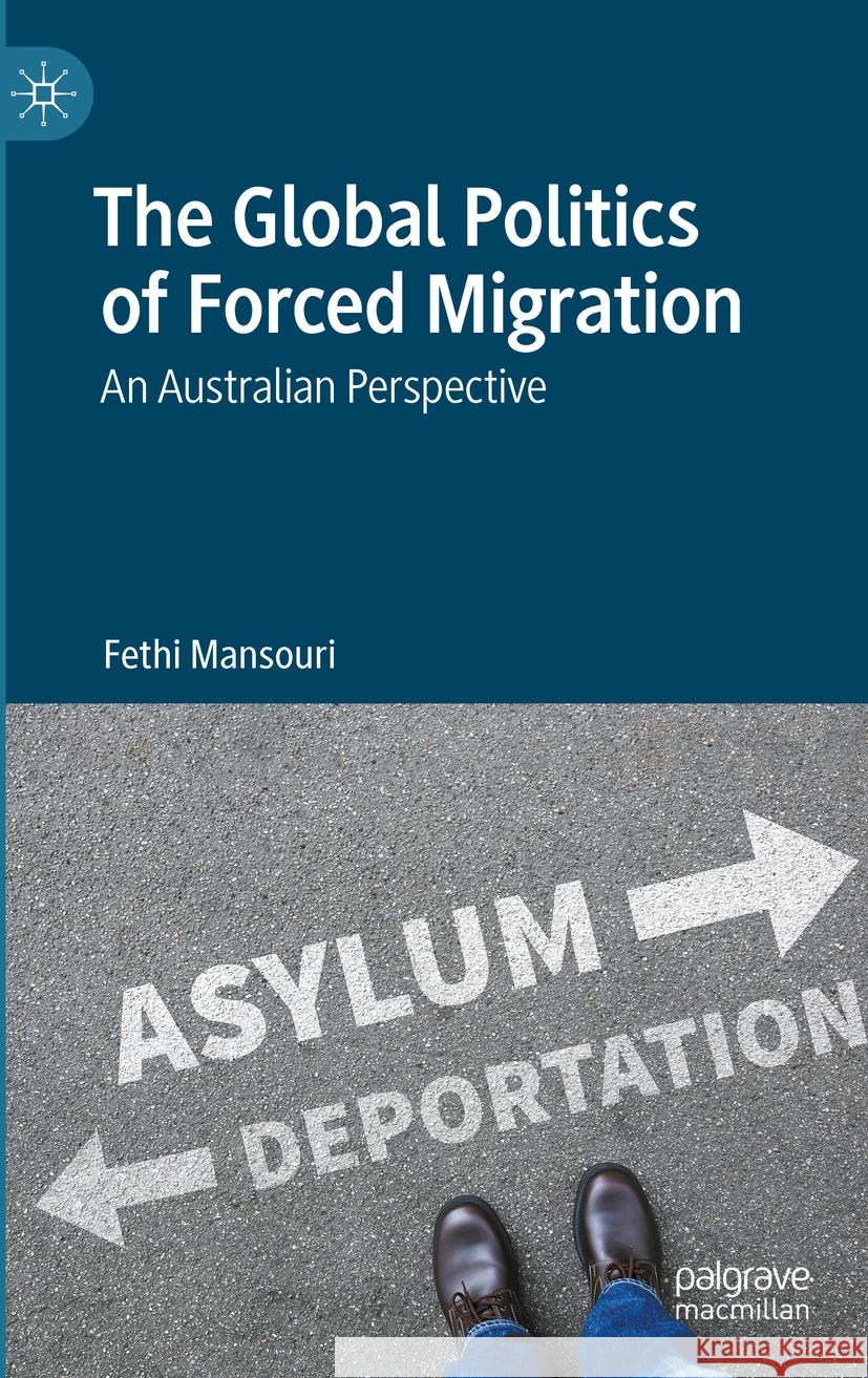 The Global Politics of Forced Migration: An Australian Perspective Fethi Mansouri 9783031263385 Palgrave MacMillan - książka