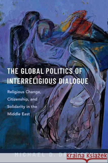 The Global Politics of Interreligious Dialogue Michael D. (Associate Professor of Political Science and International Affairs, Associate Professor of Political Science 9780197671672 Oxford University Press Inc - książka