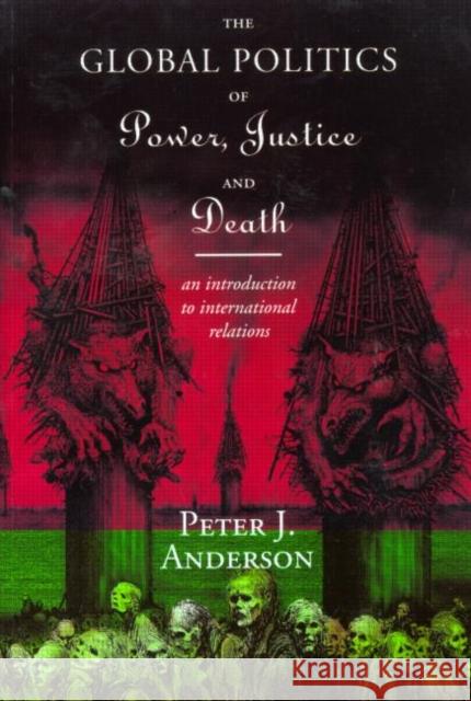 The Global Politics of Power, Justice and Death: An Introduction to International Relations Anderson, Peter 9780415109468 Routledge - książka