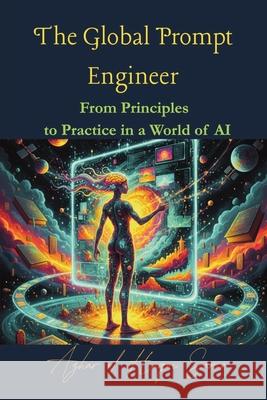 The Global Prompt Engineer: From Principles to Practice in a World of AI Azhar Ul Haque Sario 9783384722751 Azhar Sario Hungary - książka