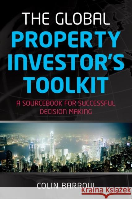 The Global Property Investor's Toolkit: A Sourcebook for Successful Decision Making Barrow, Colin 9781841127637 John Wiley & Sons - książka