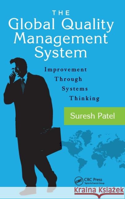 The Global Quality Management System: Improvement Through Systems Thinking Suresh Patel 9781498739801 Productivity Press - książka