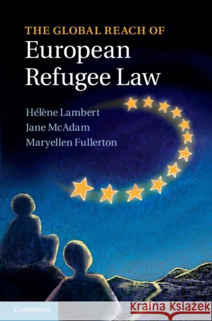 The Global Reach of European Refugee Law Hlne Lambert & Jane McAdam 9781107041752  - książka