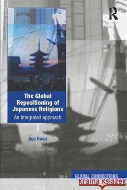 The Global Repositioning of Japanese Religions: An Integrated Approach Ugo Dessi 9781138099869 Taylor and Francis - książka