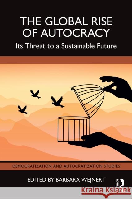 The Global Rise of Autocracy: Its Threat to a Sustainable Future Barbara Wejnert 9781032851075 Routledge - książka