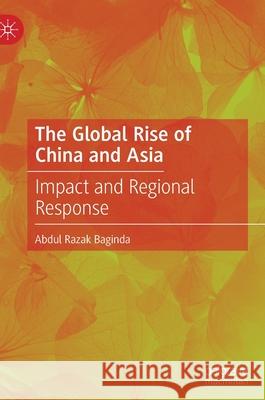 The Global Rise of China and Asia: Impact and Regional Response Baginda, Abdul Razak 9783030918057 Springer Nature Switzerland AG - książka